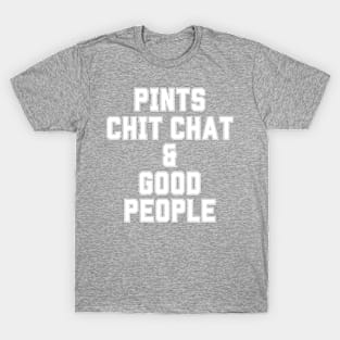 Pints, Chit Chat and Good People T-Shirt